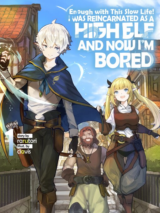 Cover image for Enough with This Slow Life! I Was Reincarnated as a High Elf and Now I'm Bored, Volume 1
